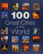 100 great cities of the world / [written by Jack Barker ... [et al.]].