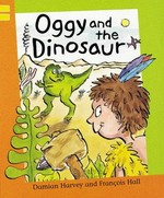 Oggy and the dinosaur / written by Damian Harvey ; illustrated by François Hall.