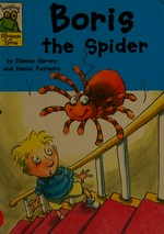 Boris the spider / by Damian Harvey ; illustrated by Daniel Postgate.