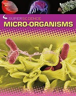 Micro-organisms / Rob Colson; [editor: Jon Richards].