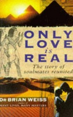 Only love is real : the story of soulmates reunited / Brian Weiss.
