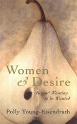 Women and desire : beyond wanting to be wanted / Polly Young-Eisendrath.