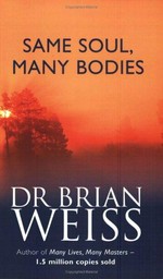 Same soul, many bodies / Brian Weiss.