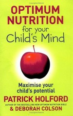 Optimum nutrition for your child's mind : maximise your child's potential / Patrick Holford & Deborah Colson.