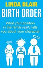 Birth order : what your position in the family really tells you about your character / Linda Blair.