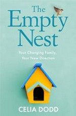 The empty nest : how to survive and stay close to your adult child / Celia Dodd.