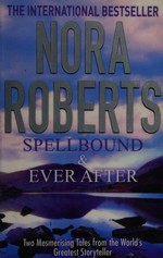 Spellbound ; &, Ever after / Nora Roberts.