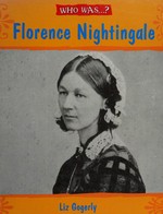 Who was Florence Nightingale? / Liz Gogerly.