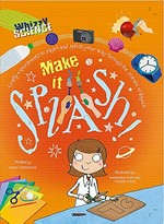 Make it splash! / written by Anna Claybourne ; illustrated by Kimberley Scott and Venetia Dean.