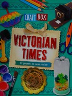 Victorian times : 12 projects to make and do / Jillian Powell.