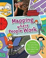Mapping where people work / written by Jen Green ; illustrated by Sarah Horne.