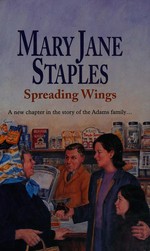 Spreading wings / by Mary Jane Staples.