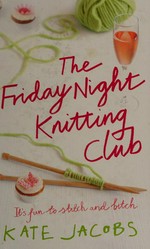 The Friday night knitting club / by Kate Jacobs.