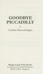 Goodbye Piccadilly / Cynthia Harrod-eagles.