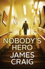 Nobody's hero / James Craig.