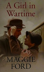 A girl in wartime / Maggie Ford.