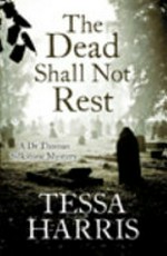 The dead shall not rest / Tessa Harris.