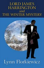 Lord James Harrington and the winter mystery / Lynn Florkiewicz.