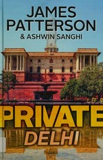 Private Delhi / James Patterson and Ashwin Sanghi.