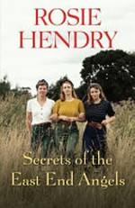 Secrets of the East End Angels / Rosie Hendry.