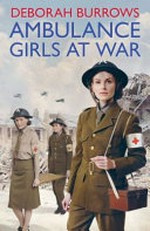 Ambulance girls at war / Deborah Burrows.