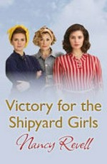 Victory for the shipyard girls / Nancy Revell.