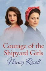 Courage of the shipyard girls / Nancy Revell.