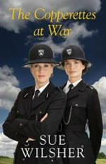 The Copperettes at war / Sue Wilsher.