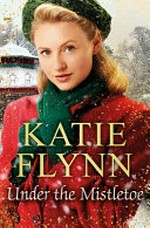 Under the mistletoe / Katie Flynn.