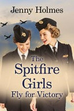 The spitfire girls fly for victory / Jenny Holmes.