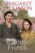Wartime friends / Margaret Dickinson.