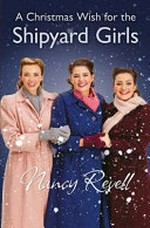 A Christmas wish for the shipyard girls / Nancy Revell.