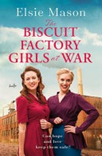 The biscuit factory girls at war / Elsie Mason.