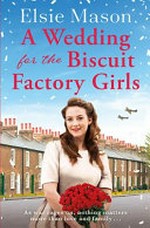 A wedding for the biscuit factory girls / Elsie Mason.