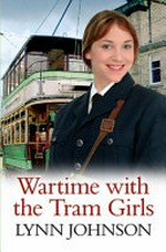 Wartime with the tram girls / Lynn Johnson.