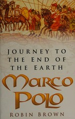 Marco Polo : journey to the end of the earth / Robin Brown ; foreword by Jeremy Catto.