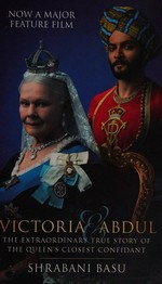 Victoria & Abdul : the extraordinary true story of the Queen's closest confidant / Shrabani Basu.