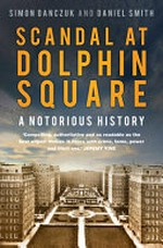 Scandal at Dolphin Square : a notorious history / Simon Danczuk and Daniel Smith.