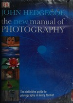 The new manual of photography / John Hedgecoe.