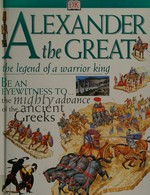 Alexander the Great : the legend of a warrior king / written by Peter Chrisp ; illustrated by Peter Dennis.