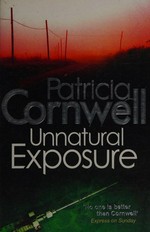 Unnatural exposure / Patricia Cornwell.
