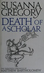 Death of a scholar : the twentieth chronicle of Matthew Bartholomew / Susanna Gregory.