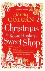 Christmas at Rosie Hopkins' sweetshop / Jenny Colgan.