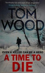 A time to die / Tom Wood.