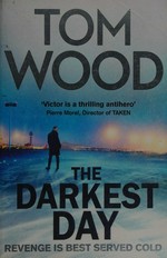 The darkest day / Tom Wood.