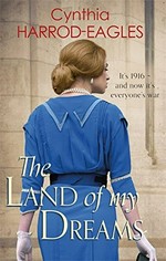 The land of my dreams : war at home, 1916 / Cynthia Harrod-Eagles.