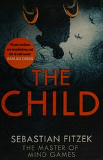 The child / Sebastian Fitzek ; translated by John Brownjohn