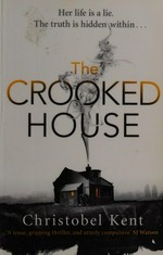 The crooked house / Christobel Kent.