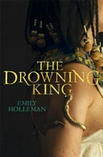 The drowning king / Emily Holleman.