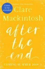 After the end / Clare Mackintosh.